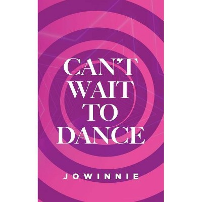 Can't Wait to Dance - by  Jowinnie Moore (Paperback)