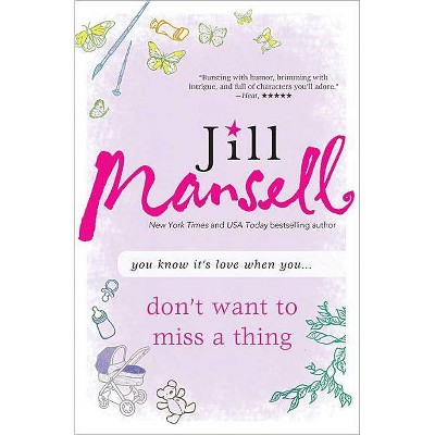 Don't Want to Miss a Thing - by  Jill Mansell (Paperback)