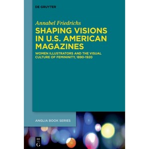Shaping Visions in U.S.-American Magazines - (Buchreihe Der Anglia / Anglia Book) by  Annabel Friedrichs (Hardcover) - 1 of 1