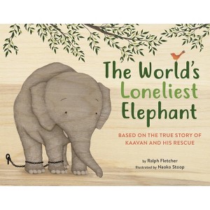 The World's Loneliest Elephant - by  Ralph Fletcher (Hardcover) - 1 of 1
