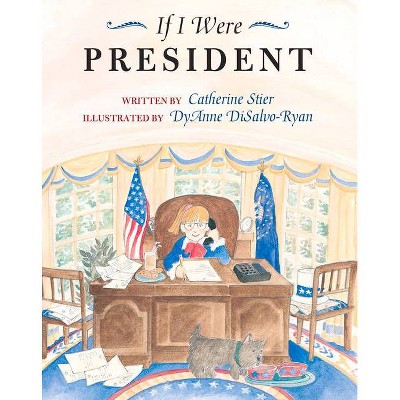 If I Were President - by  Catherine Stier (Paperback)