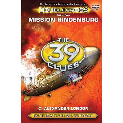 Mission Hindenburg (the 39 Clues: Doublecross, Book 2), 2 - by  C Alexander London (Hardcover)