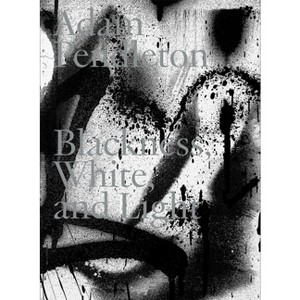 Adam Pendleton: Blackness, White, and Light - by  Marianne Dobner (Hardcover) - 1 of 1
