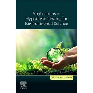 Applications of Hypothesis Testing for Environmental Science - by  Abbas F M Alkarkhi (Paperback) - 1 of 1