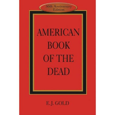 American Book of the Dead - 3rd Edition by  E J Gold (Paperback)