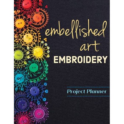 Embellished Art Embroidery Project Planner - by  Christen Brown (Paperback)