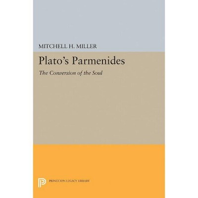 Plato's Parmenides - (Princeton Legacy Library) by  Mitchell H Miller (Paperback)