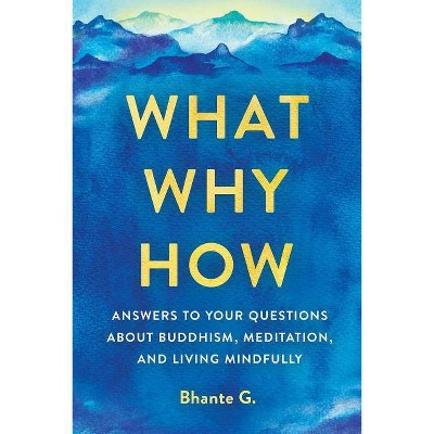 What, Why, How - by  Bhante Gunaratana (Paperback)