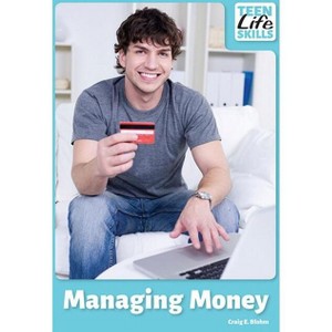 Managing Money - (Teen Life Skills) by  Craig E Blohm (Hardcover) - 1 of 1