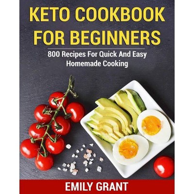 Keto Cookbook for Beginners - by  Emily Grant (Paperback)