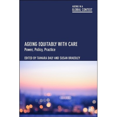 Ageing Equitably with Care - (Ageing in a Global Context) by  Tamara Daly & Susan Braedley (Paperback)