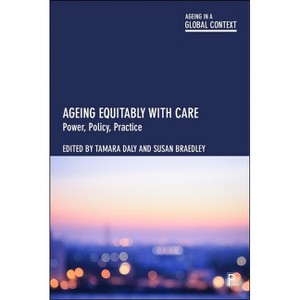 Ageing Equitably with Care - (Ageing in a Global Context) by  Tamara Daly & Susan Braedley (Paperback) - 1 of 1