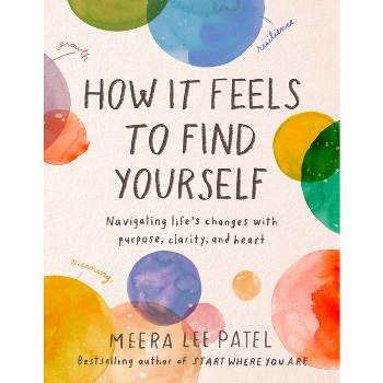 How It Feels to Find Yourself - by Meera Lee Patel (Hardcover)