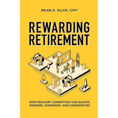 Rewarding Retirement - by  Brian D Allen (Hardcover)