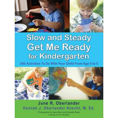 Slow and Steady Get Me Ready For Kindergarten - by  June R Oberlander & Hannah J Oberlander Knecht M Ed (Paperback)