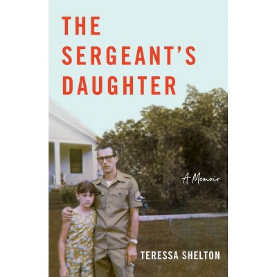 The Sergeant's Daughter - by  Teressa Shelton (Paperback)