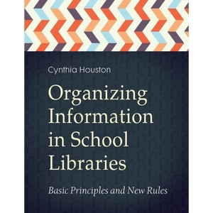 Organizing Information in School LIbraries - by  Cynthia Houston (Paperback) - 1 of 1