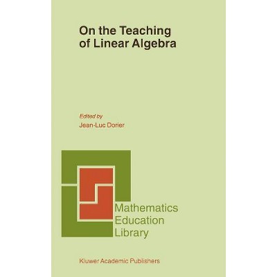 On the Teaching of Linear Algebra - (Mathematics Education Library) by  J -L Dorier (Hardcover)