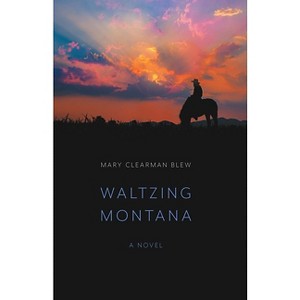 Waltzing Montana - by  Mary Clearman Blew (Paperback) - 1 of 1