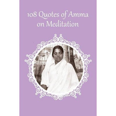 108 Quotes on Meditation - by  Sri Mata Amritanandamayi Devi (Paperback)