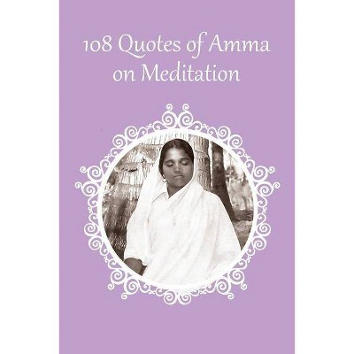 108 Quotes on Meditation - by  Sri Mata Amritanandamayi Devi (Paperback)