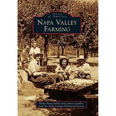 Napa Valley Farming - (Images of America (Arcadia Publishing)) by  Paula Amen Judah & Lauren Coodley & Napa County Historical Society (Paperback)