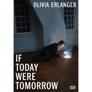 Olivia Erlanger: If Today Were Tomorrow - by  Patricia Restrepo (Paperback) - 1 of 1
