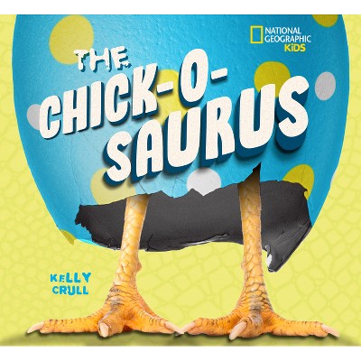 The Chick-O-Saurus - by  Kelly Crull (Hardcover)