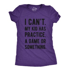 Womens I Cant My Kid Has Practice A Game Or Something T shirt Funny Best Mom Tee - Crazy Dog Women's T Shirt - 1 of 4