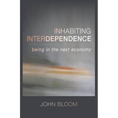 Inhabiting Interdependence - by  John Bloom (Paperback)