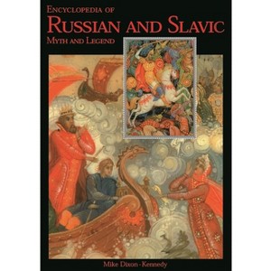 Encyclopedia of Russian and Slavic Myth and Legend - by  Mike Dixon-Kennedy (Hardcover) - 1 of 1