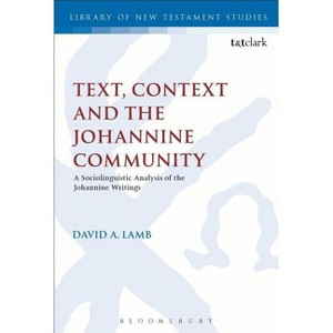 Text, Context and the Johannine Community - (Library of New Testament Studies) by  David A Lamb (Paperback) - 1 of 1