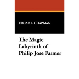 The Magic Labyrinth of Philip Jose Farmer - (Milford) by  Edgar L Chapman (Hardcover) - 1 of 1