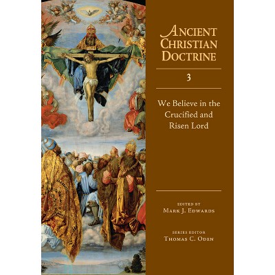 We Believe in the Crucified and Risen Lord - (Ancient Christian Doctrine) by  Mark J Edwards (Hardcover)