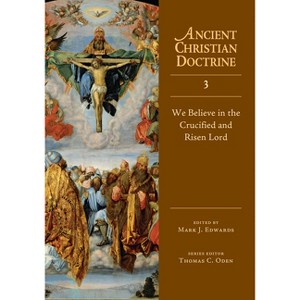 We Believe in the Crucified and Risen Lord - (Ancient Christian Doctrine) by  Mark J Edwards (Hardcover) - 1 of 1