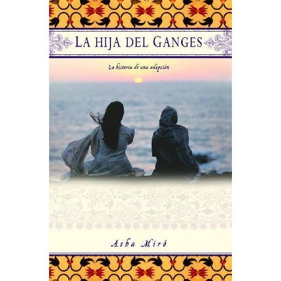 La Hija del Ganges (Daughter of the Ganges) - by  Asha Miro (Paperback)