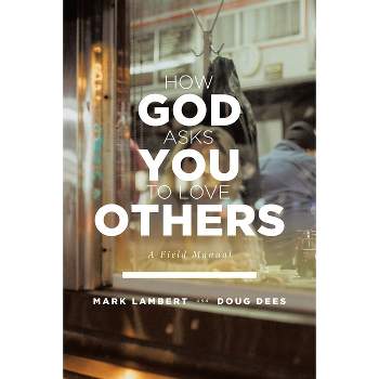 How God Asks You To Love Others - by  Mark Lambert & Doug Dees (Paperback)