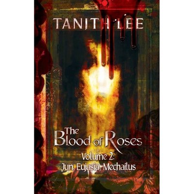 The Blood of Roses Volume Two - by  Lee Tanith (Paperback)