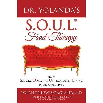 Dr. Yolanda's S.O.U.L. Food Therapy - by  Yolanda Lewis-Ragland (Paperback)