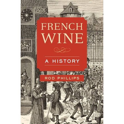 French Wine - by  Rod Phillips (Hardcover)