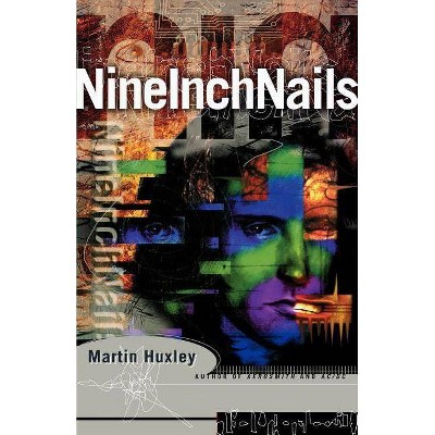 Nine Inch Nails - by  Martin Huxley (Paperback)