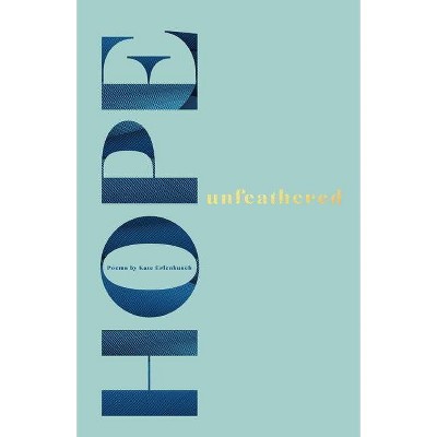 Hope unfeathered - by  Kate Erlenbusch (Paperback)