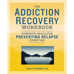 The Addiction Recovery Workbook - (Addiction Recovery Resources) by  Paula A Freedman (Paperback) - 1 of 1