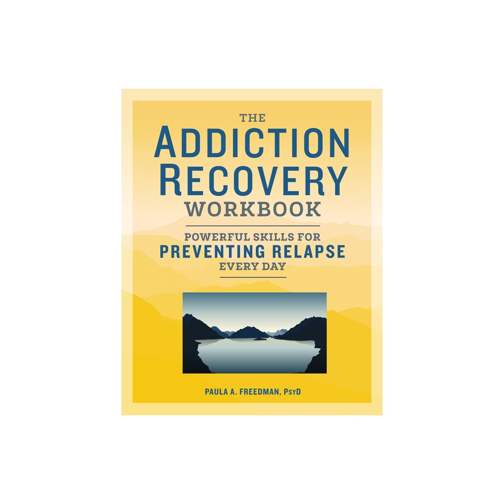 The Addiction Recovery Workbook - (Addiction Recovery Resources) by Paula A Freedman (Paperback)