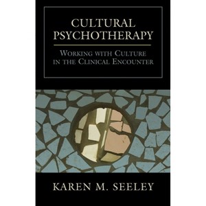Cultural Psychotherapy - by  Karen M Seeley (Paperback) - 1 of 1