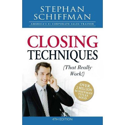 Closing Techniques (That Really Work!) - 4th Edition by  Stephan Schiffman (Paperback)