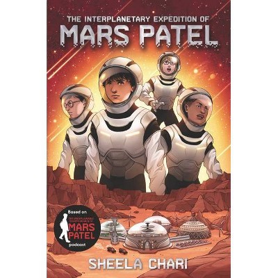 The Interplanetary Expedition of Mars Patel - by  Sheela Chari (Hardcover)