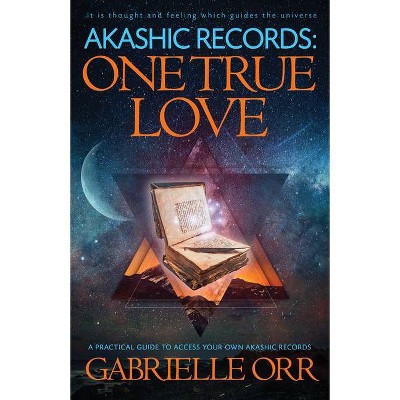 Akashic Records: One True Love - by  Gabrielle Orr (Paperback)