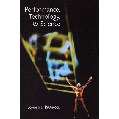 Performance, Technology and Science - by  Johannes Birringer (Paperback)