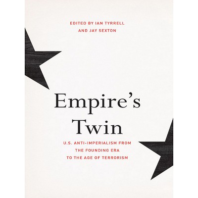 Empire's Twin - (United States in the World) by  Ian Tyrrell & Jay Sexton (Paperback)